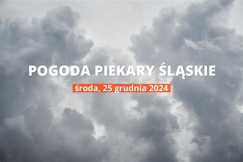 prognoza pogody piekary śląskie|Piekary pogoda dziś – Pogoda w INTERIA.PL – prognoza。